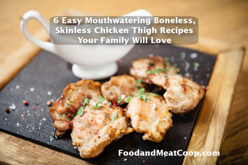 6 Easy Mouthwatering Boneless, Skinless Chicken Thigh Recipes Your Family Will Love